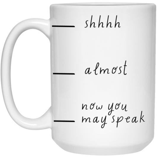 Shhhh Almost Now Speak Coffee Mug