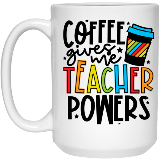 Coffee Gives Me Teacher Powers Mug 15oz